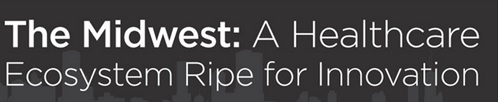 The Midwest_A Healthcare Ecosystem Ripe for Innovation 1